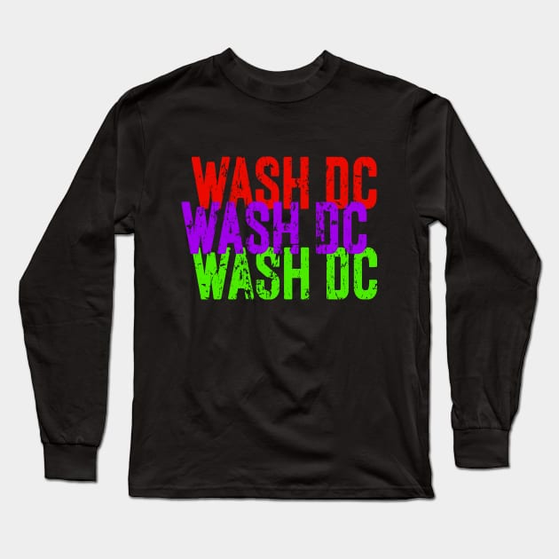 Wash DC Wash DC Wash DC Long Sleeve T-Shirt by Naves